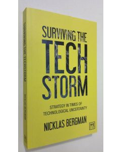 Kirjailijan Nicklas Bergman käytetty kirja Surviving the techstorm : strategy in times of technological uncertainty
