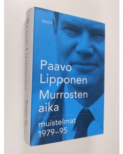 Kirjailijan Paavo Lipponen käytetty kirja Murrosten aika : muistelmat 1979-95