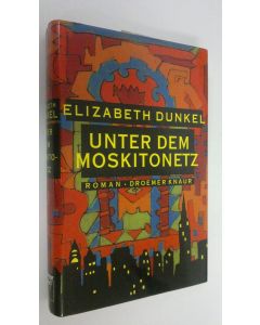 Kirjailijan Elizabeth Dunkel käytetty kirja Unter dem Moskitonetz : Roman (UUDENVEROINEN)