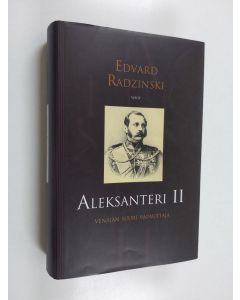 Kirjailijan Edvard Radzinski käytetty kirja Aleksanteri II : Venäjän suuri vapauttaja