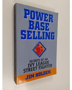 Kirjailijan Jim Holden käytetty kirja Power base selling : secrets of an Ivy League streetfighter