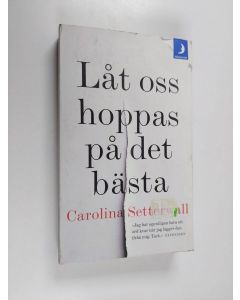 Kirjailijan Carolina Setterwall käytetty kirja Låt oss hoppas på det bästa