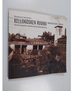 Kirjailijan Marjaana Tenkanen käytetty kirja Kellokosken ruukki = Mariefors bruk : teollisuusalue rakennusmuistomerkkinä