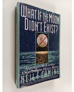 Kirjailijan Neil F. Comins käytetty kirja What If the Moon Didn't Exist? - Voyages to Earths that Might Have Been
