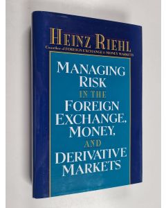 Kirjailijan Heinz Riehl käytetty kirja Managing risk in the foreign exchange, money, and derivative markets