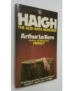 Kirjailijan Arthur La Bern käytetty kirja Haigh : the acid-bath murderer