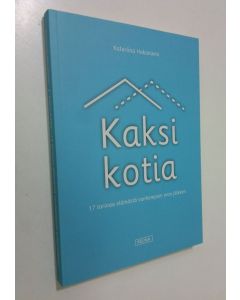Kirjailijan Katariina Hakaniemi käytetty kirja Kaksi kotia : 17 tarinaa elämästä vanhempien eron jälkeen