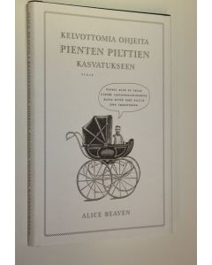 Kirjailijan Alice Beaven käytetty kirja Kelvottomia ohjeita pienten pilttien kasvatukseen