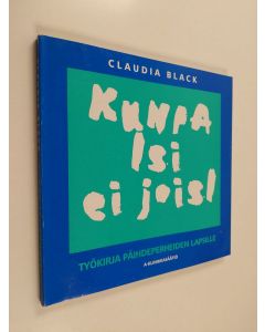 Kirjailijan Claudia Black käytetty kirja Kunpa isi ei joisi : työkirja päihdeperheiden lapsille