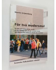 Kirjailijan Martin Gripenberg käytetty kirja För två modersmål - en bok om tvåspråkiga elever : är det mödan värt att gå i svensk skola när hemspråket oftare är finska än svenska?