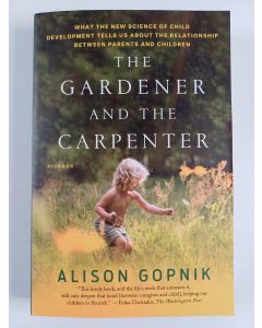 Kirjailijan Alison Gopnik uusi kirja The Gardener and the Carpenter - What the New Science of Child Development Tells Us About the Relationship Between Parents and Children