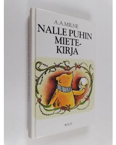 Kirjailijan A. A. Milne käytetty kirja Nalle Puhin mietekirja : josta löytyy Nalle Puhin ja hänen ystäviensä lausumia hyödyllisiä tietoja ja voimaa antavia ajatuksia