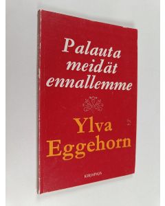 Kirjailijan Ylva Eggehorn käytetty kirja Palauta meidät ennallemme