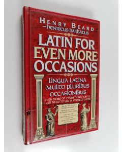 Kirjailijan Henry Beard käytetty kirja Latin for even more occasions : Lingua latina multo pluribus occasionibus