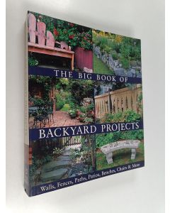 käytetty kirja The big book of backyard projects : walls, fences, paths, patios, benches, chairs & more