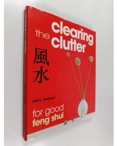 Kirjailijan Mary Lambert käytetty kirja Clearing the Clutter for Good Feng Shui