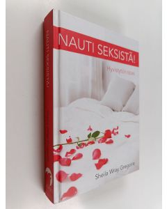 Kirjailijan Sheila Wray Gregoire käytetty kirja Nauti seksistä! : hyvistytön opas
