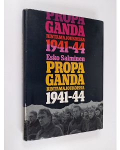 Kirjailijan Esko Salminen käytetty kirja Propaganda rintamajoukoissa 1941-1944 : Suomen armeijan valistustoiminta ja mielialojen ohjaus jatkosodan aikana