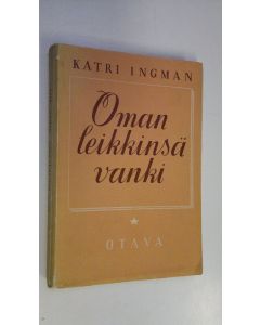 Kirjailijan Katri Ingman käytetty kirja Oman leikkinsä vanki