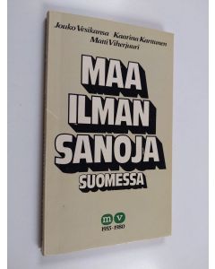 Kirjailijan Jouko Vesikansa & Matti Viherjuuri ym. käytetty kirja Maa ilman sanoja Suomessa