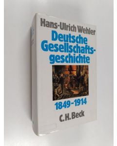 Kirjailijan Hans-Ulrich Wehler käytetty kirja Deutsche Gesellschaftsgeschichte, Dritter Band - Von der "Deutschen Doppelrevolution" bis zum Beginn des Ersten Weltkrieges, 1849-1914 - Von der "Deutschen Doppelrevolution" bis zum Beginn des Ersten Weltkrieg