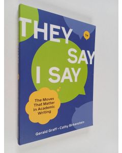 Kirjailijan Gerald Graff käytetty kirja They Say / I Say : The Moves That Matter in Academic Writing