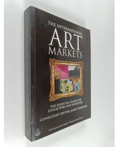 Kirjailijan James Goodwin käytetty kirja The International Art Markets - The Essential Guide for Collectors and Investors