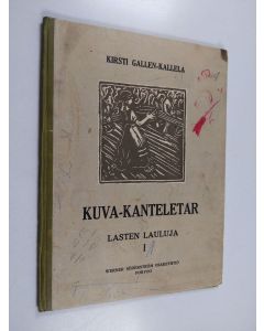 Tekijän Kirsti Gallen-Kallela  käytetty kirja Kuva-Kanteletar 1 : Lasten lauluja