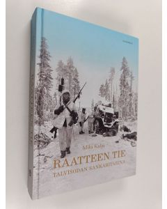 Kirjailijan Mika Kulju käytetty kirja Raatteen tie : talvisodan sankaritarina