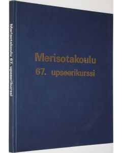 käytetty kirja Merisotakoulun upseerikurssi 67 : 27.12.1972-6.4.1973