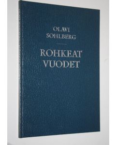 Kirjailijan Olavi Sohlberg käytetty kirja Rohkeat vuodet : muistelmia talvisodan ajalta ja taaempaa