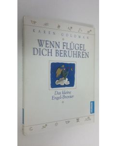 Kirjailijan Karen Goldmann käytetty kirja Wenn flugel dich beruhren : Das kleine Engel-Brevier (UUDENVEROINEN)