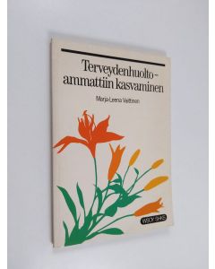 Kirjailijan Marja-Leena Vaittinen käytetty kirja Terveydenhuoltoammattiin kasvaminen