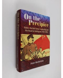 Kirjailijan Peter Mezhiritsky käytetty kirja On the Precipice : Stalin, the Red Army leadership and the road to Stalingrad 1931-1942