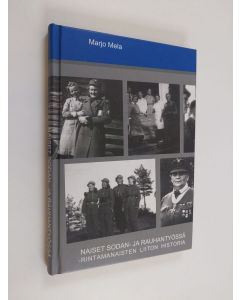 Kirjailijan Marjo Mela käytetty kirja Naiset sodan- ja rauhantyössä : Rintamanaisten liiton historia 1980-2005