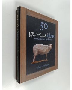 Kirjailijan Mark Henderson käytetty kirja 50 genetics ideas you really need to know