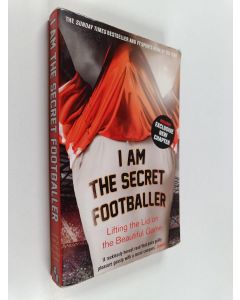 käytetty kirja I am the secret footballer : lifting the lid on the beautiful game