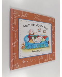 Kirjailijan Babette Cole käytetty kirja Mamma lägger ägg!