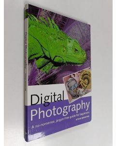 Kirjailijan Steve Bavister käytetty kirja Digital photography : a no-nonsense, jargon-free guide for beginners
