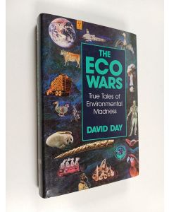 Kirjailijan David Day käytetty kirja The eco wars : true tales of environmental madness