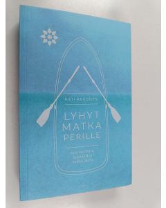 Kirjailijan Kati Reijonen käytetty kirja Lyhyt matka perille : meditaatiosta, elämästä ja rakkaudesta