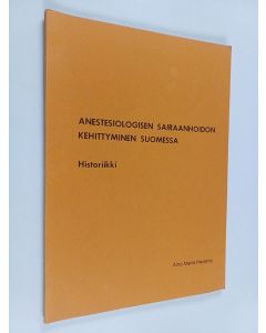 Kirjailijan Aino Maria Havanto käytetty kirja Anestesiologisen sairaanhoidon kehittyminen Suomessa : historiikki