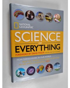 käytetty kirja Science of everything : how things work in our world from cell phones, soap bubbles &​ vaccines to GPS, x-rays and submarines