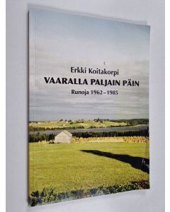 Kirjailijan Erkki Koitakorpi käytetty kirja Vaaralla paljain päin : runoja 1962-1985