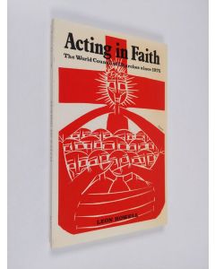 Kirjailijan Leon Howell käytetty kirja Acting in faith : the World Council of Churches since 1975