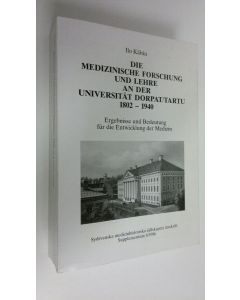 Kirjailijan Ilo Käbn käytetty kirja Die medizinische forschung und lehre an der universität Dorpat/Tartu 1802-1940 : Ergebnisse und Bedeutung fur die Entwicklung der Medizin - Sydsvenska medicinhistoriska sällskapets årsskrift, Supplementum 6/1986