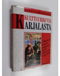 Kirjailijan Pertti Virtaranta käytetty kirja Kulttuurikuvia Karjalasta : ihmisiä ja elämänkohtaloita rajantakaisessa Karjalassa