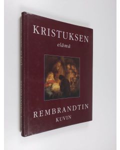 Kirjailijan Rembrandt käytetty kirja Kristuksen elämä Rembrandtin kuvin