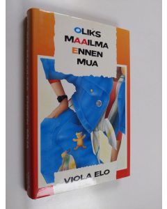 Kirjailijan Viola Elo käytetty kirja Oliks maailma ennen mua