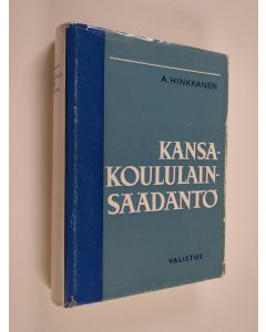 Kirjailijan A. Hinkkanen käytetty kirja Kansakoululainsäädäntö